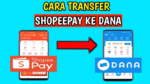 Cara Transfer ShopeePay ke DANA Terbaru 2024, Mudah!