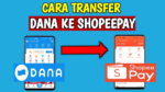 Cara Transfer DANA ke ShopeePay dengan Mudah & Cepat